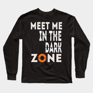 Meet Me In The Dark Zone Long Sleeve T-Shirt